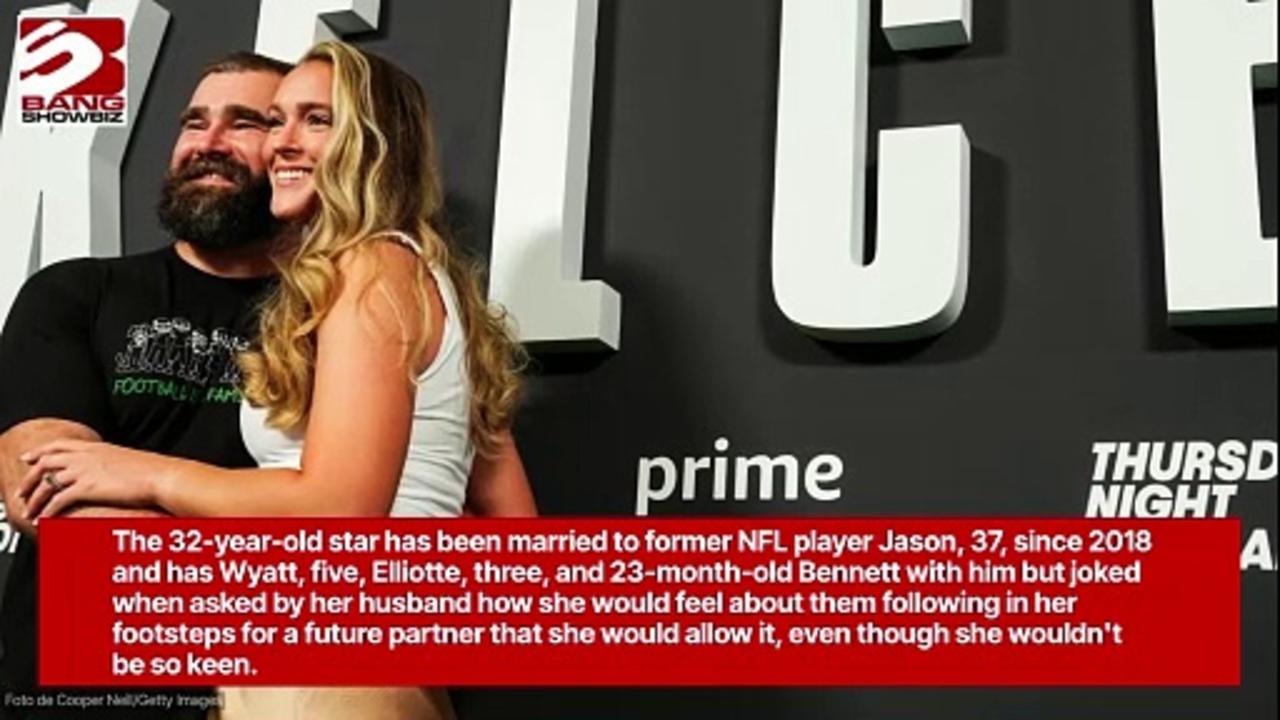 Kylie Kelce would be  'very skeptical' about  her daughters dating a football player