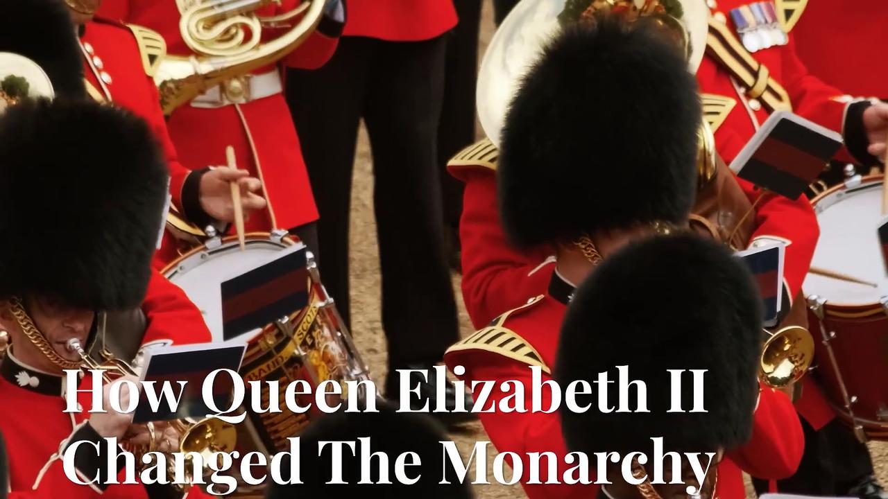 How Queen Elizabeth II Changed The Monarchy