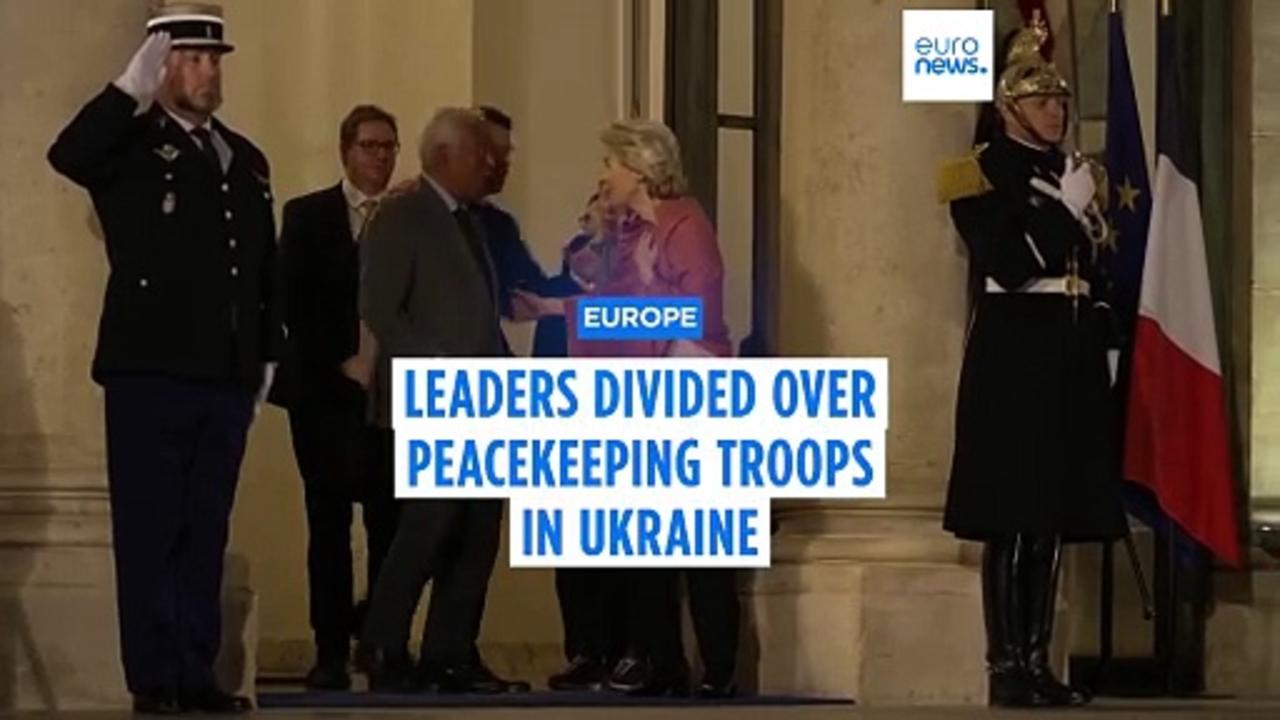 What are the prospects of European peacekeeping troops in Ukraine? Leaders remain divided