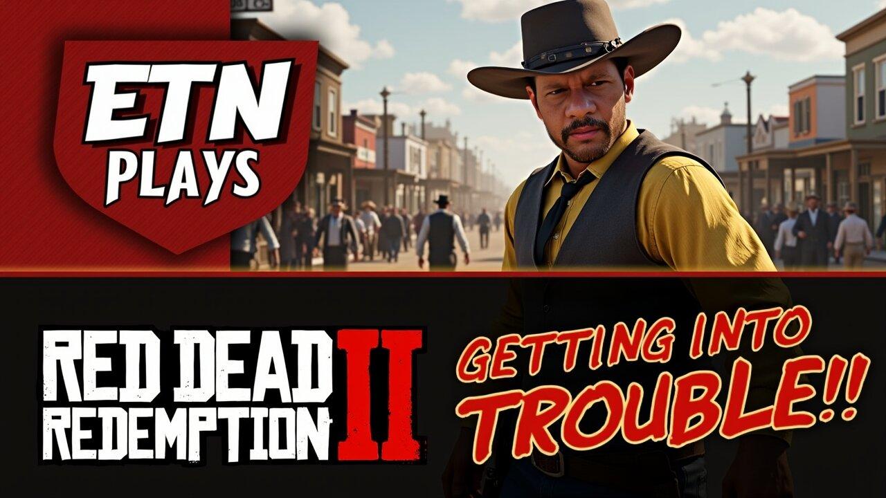 ETN Plays Red Dead Redemption !!! Getting Into Trouble!!!