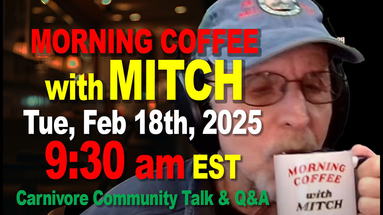 MORNING COFFEE with MITCH-Carnivore Talk - Tue, Feb 18th, 2025, 9:30am EST