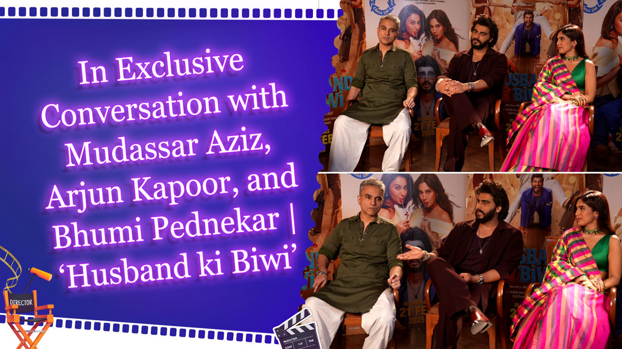 In Exclusive Conversation with Mudassar Aziz, Arjun Kapoor, and Bhumi Pednekar | ‘Husband ki Biwi’