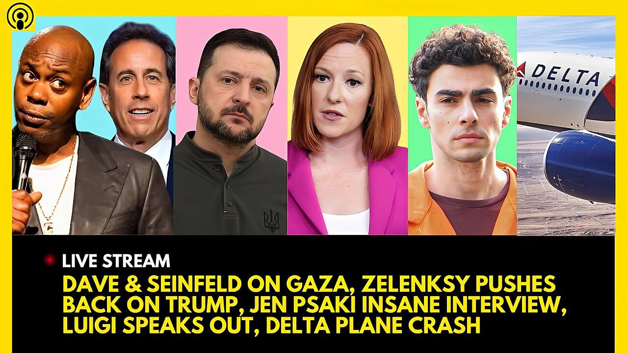 CHAPPELLE & SEINFELD ON GAZA, ZELENKSY REJECTS, JEN PSAKI CALLED OUT, LUIGI SPEAKS OUT, DELTA CRASH