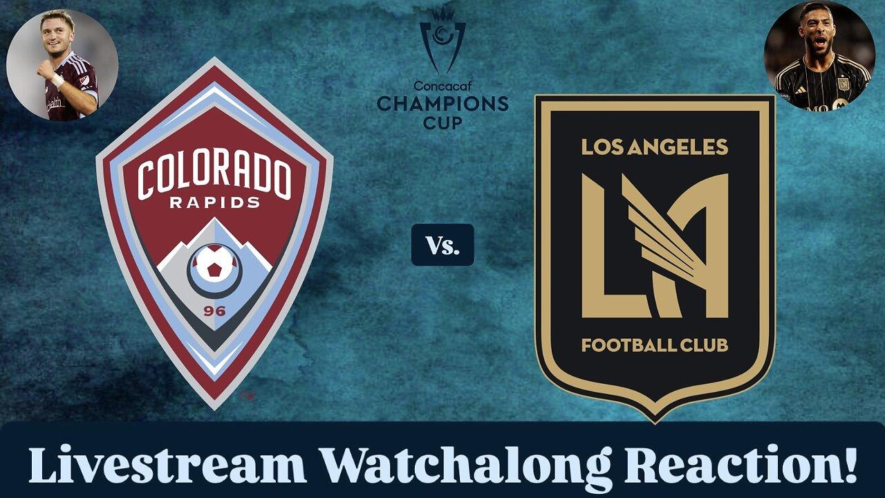 Colorado Rapids Vs. LAFC 2025 CONCACAF Champions Cup Round 1 Leg 1 Livestream Watchalong Reaction