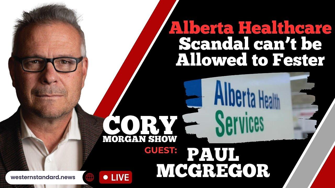 CORY MORGAN SHOW: Alberta healthcare scandal can’t be allowed to fester