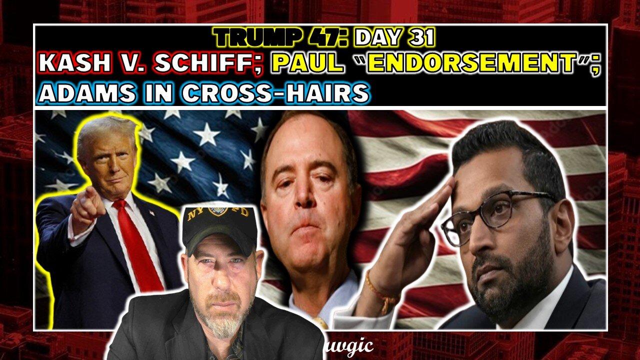 The Following Program: Recap Day 31- More WINS!; Kash v. Schiff; Rand Paul; Adams TWISTING