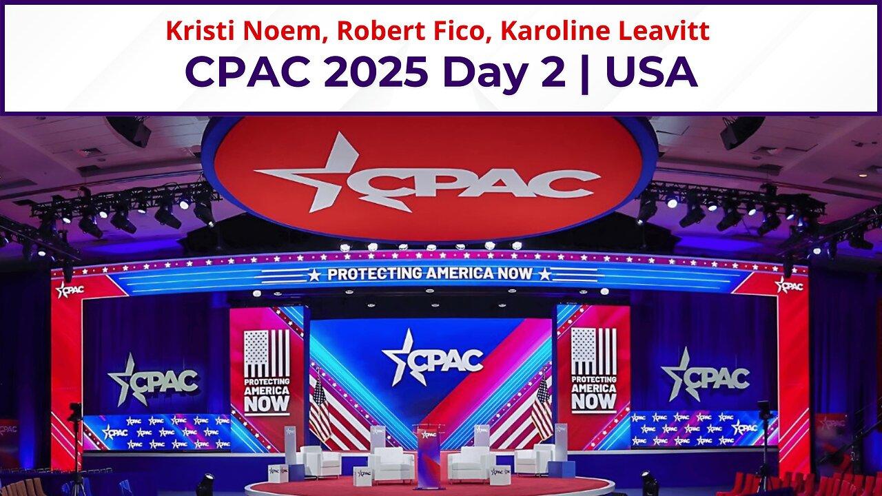 CPAC 2025 Day 2 LIVE | Kristi Noem, Robert Fico, Karoline Leavitt