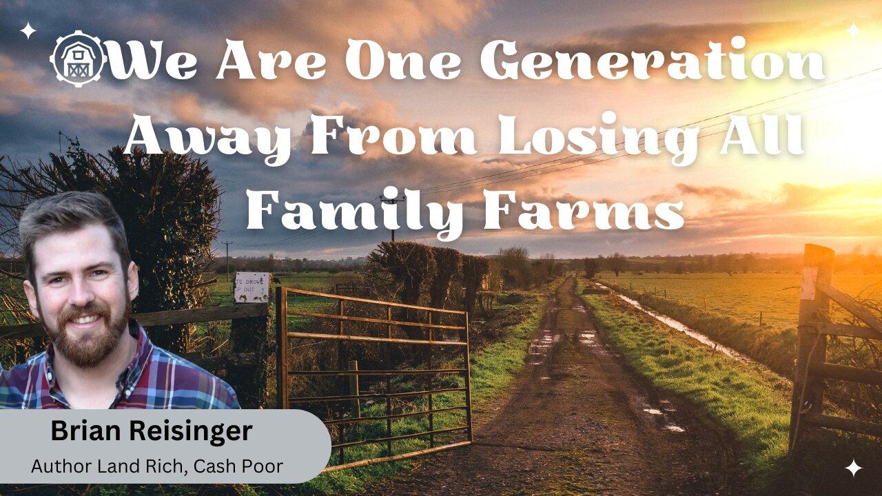 We Are One Generation Away From Losing All Family Farms | Brian Reisinger