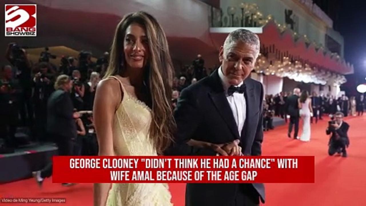 George Clooney 'didn't think he had a chance' with Amal Clooney because of the age gap