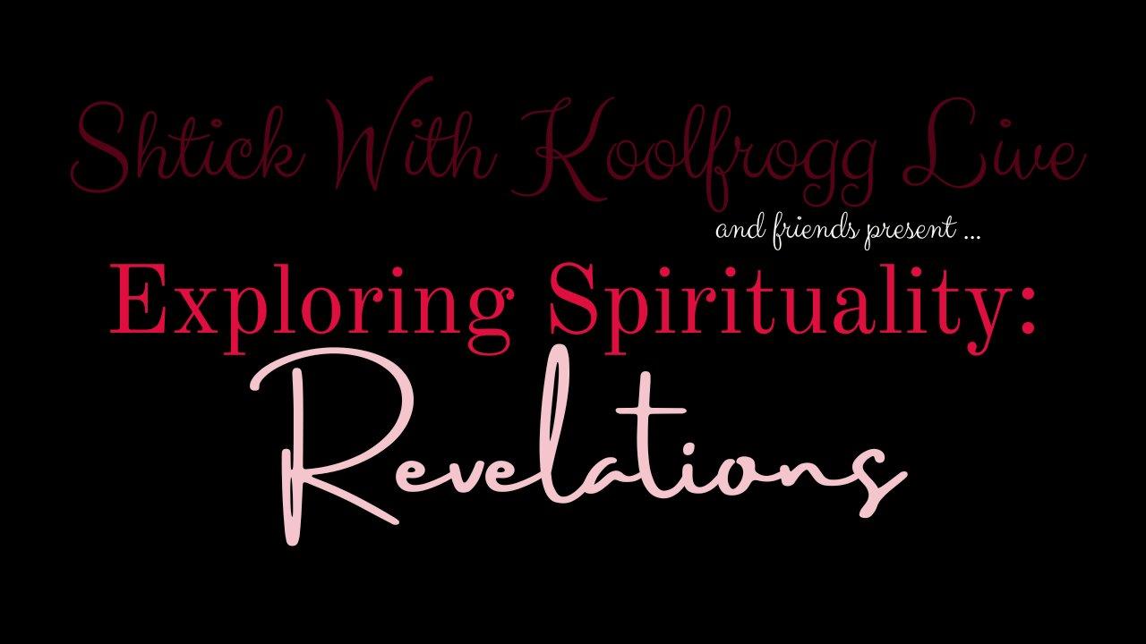 Shtick With Koolfrogg Live - Exploring Spirituality: Revelations - Part 2