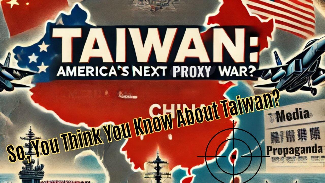 So You Think You Know About Taiwan? Geopolitics, Taiwan Political Economy & US Imperialism