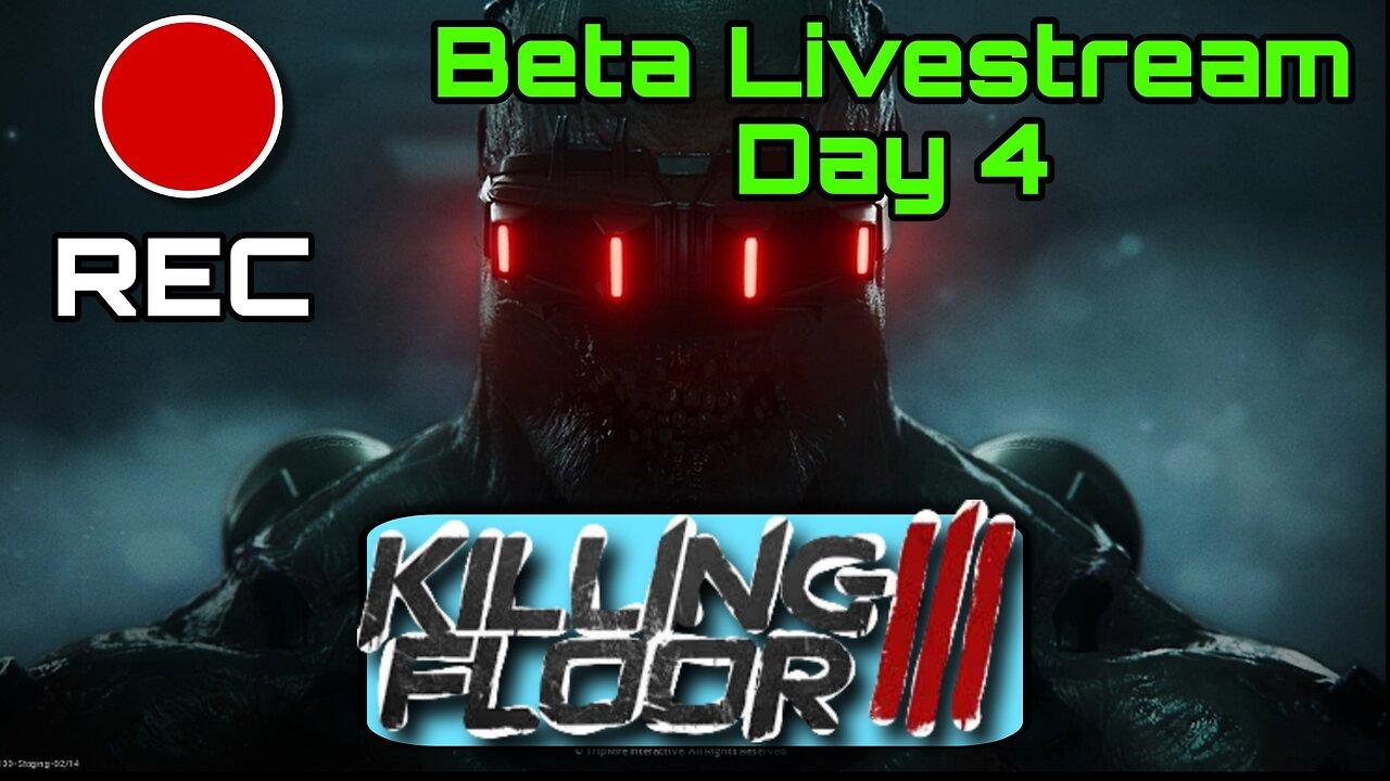 Killing Floor 3 Beta Live stream - Day 4