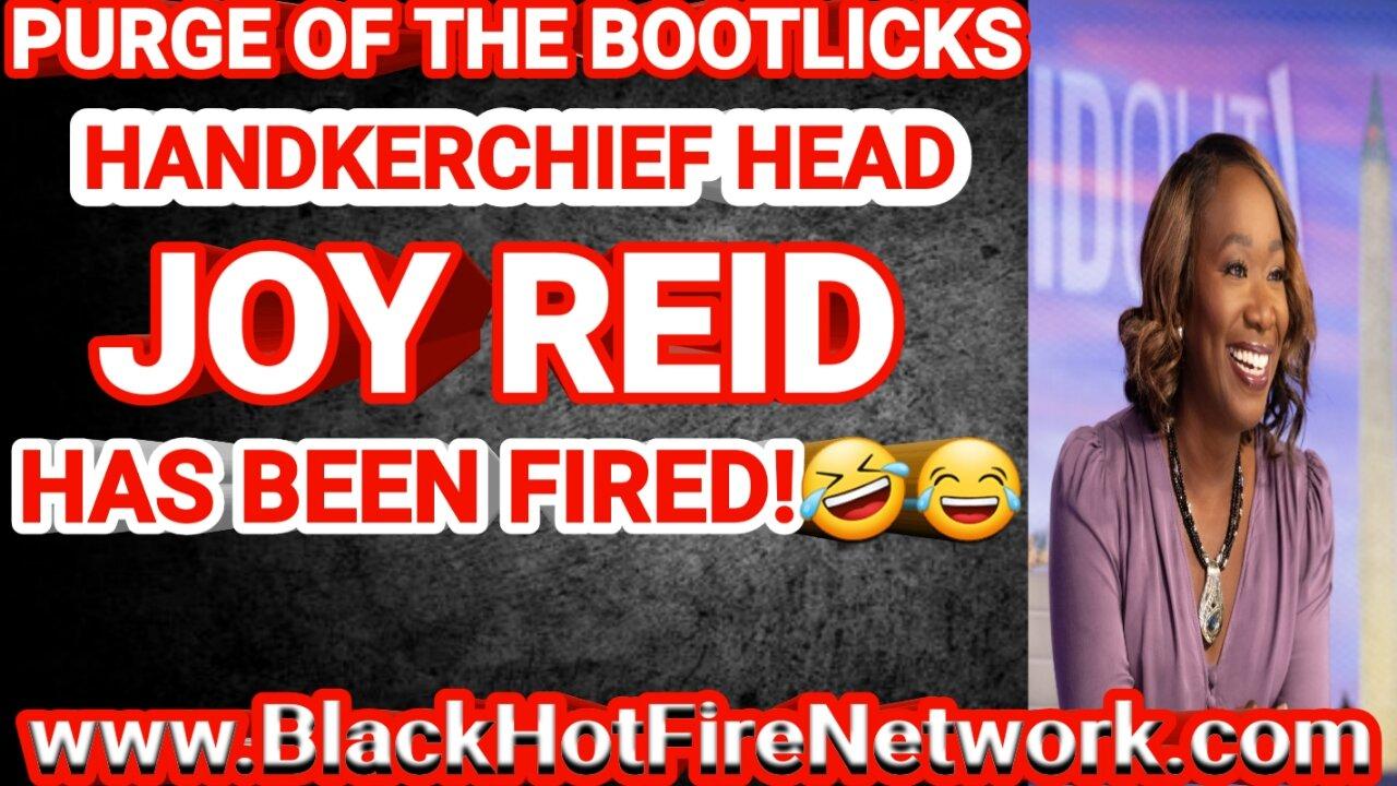 PURGE OF THE BOOTLICKS HANDKERERCHIEF HEAD JOY REID HAS BEEN FIRED