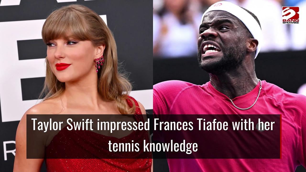 Taylor Swift impressed Frances Tiafoe with her tennis knowledge