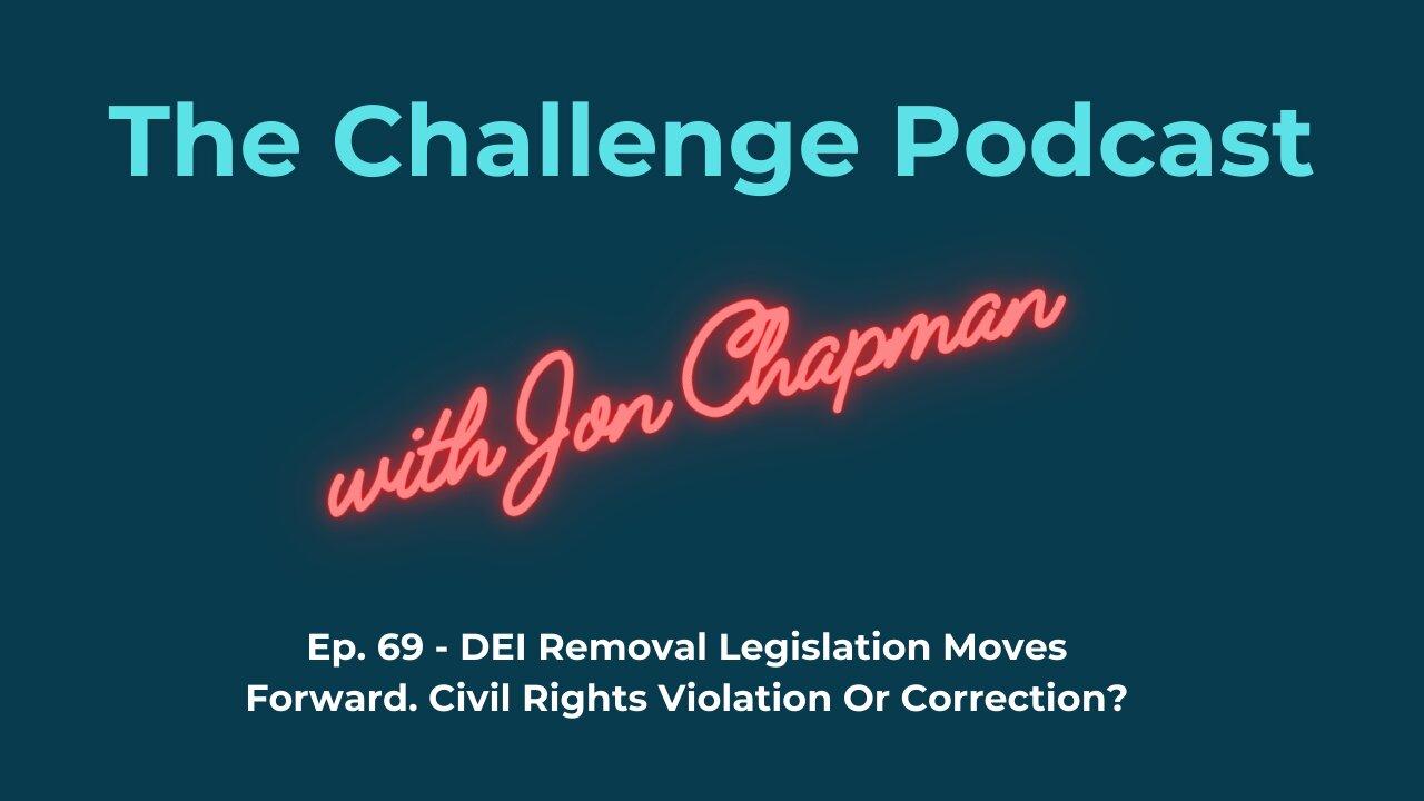 Ep.69 - DEI Removal Legislation Moves Forward. Civil Rights Violation Or Correction?