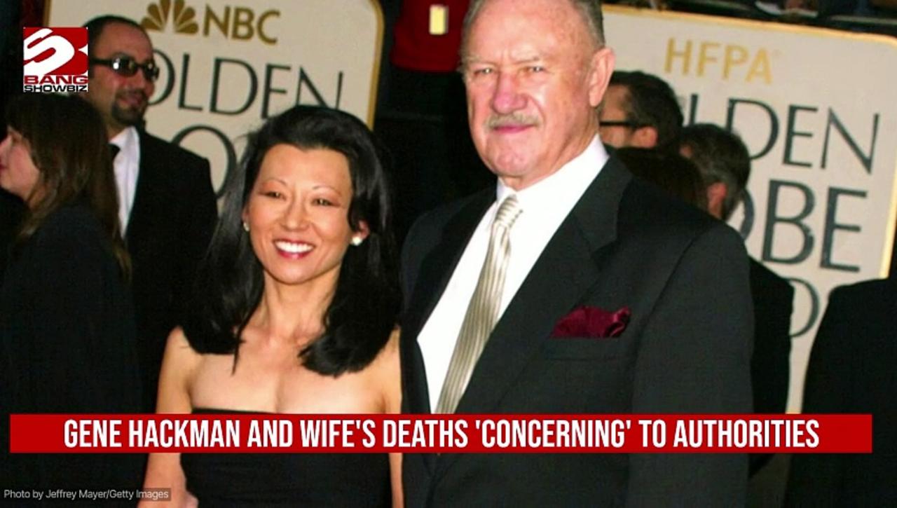 Gene Hackman and wife's deaths 'concerning' to authorities