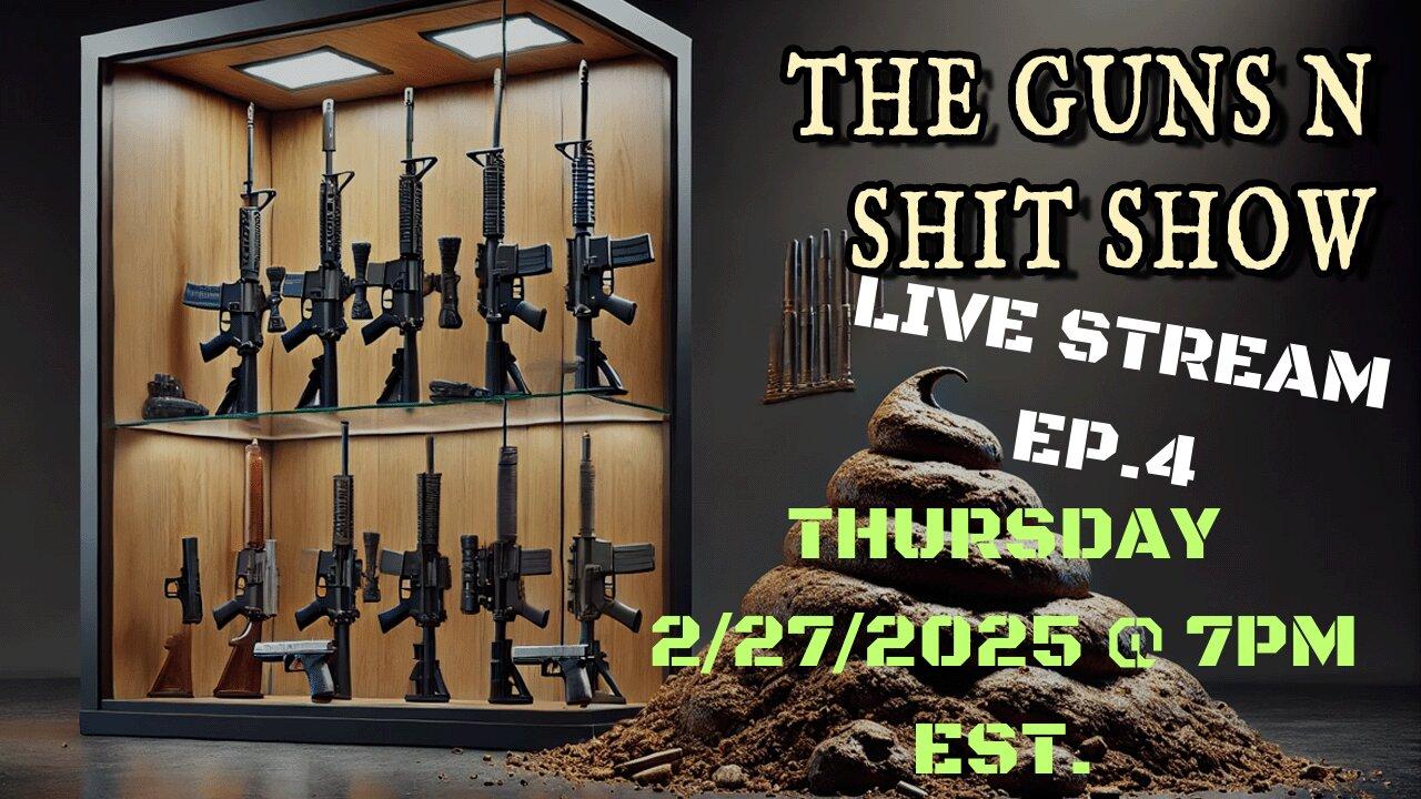 "THE GUNS N SHIT SHOW EPISODE 4"