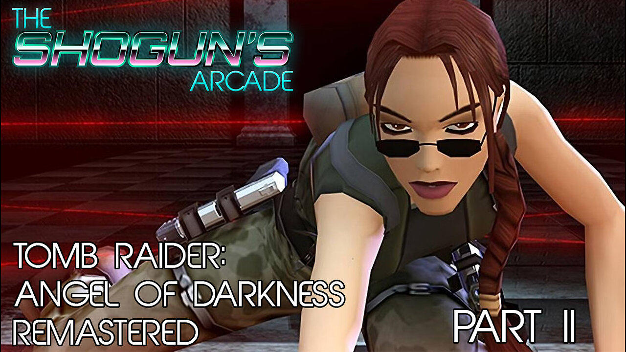 The Shogun's Arcade: Tomb Raider Angel of Darkness Part II