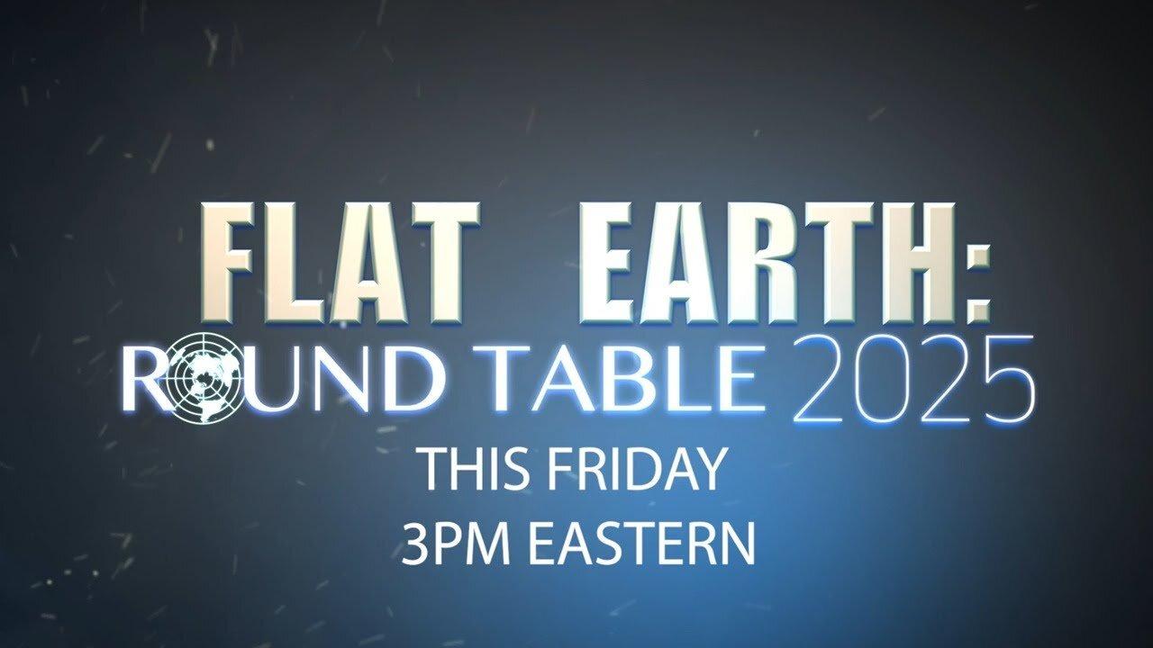 Flat Earth Roundtable Friday 3pm, 2025 Eastern channel DITRH ✅