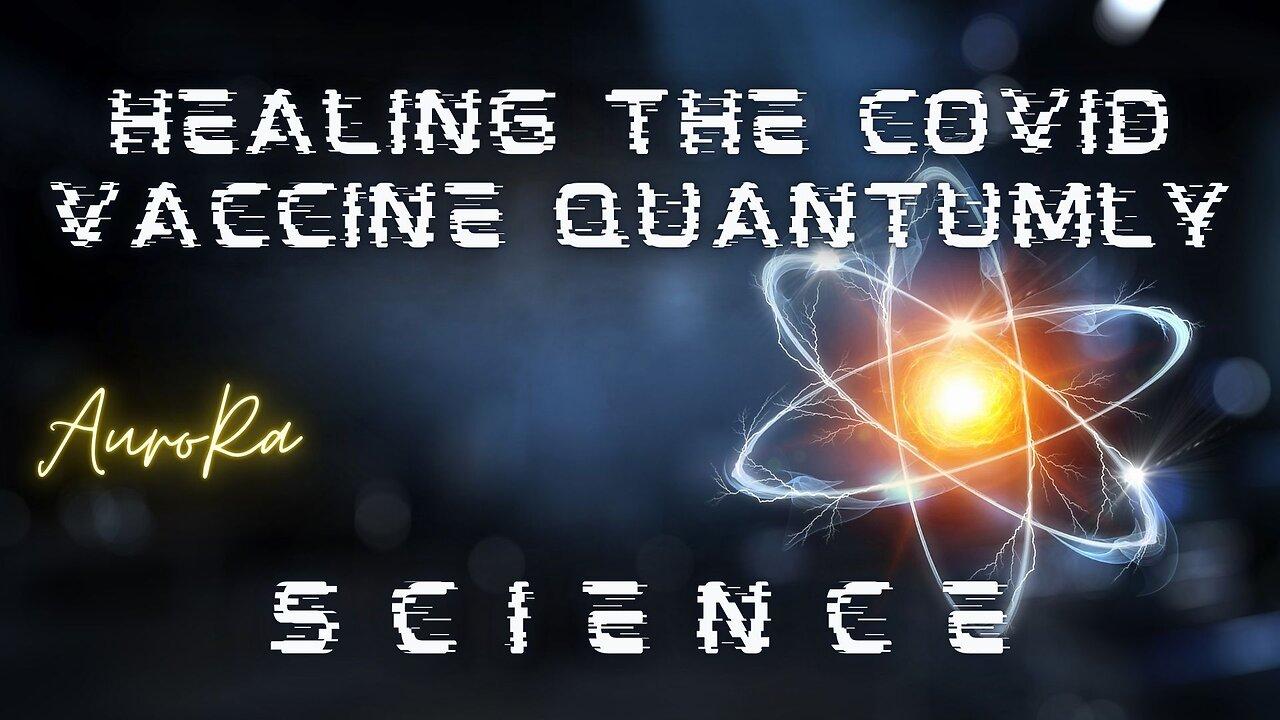 Healing the Covid Vaccine At The Quantum Level - Science