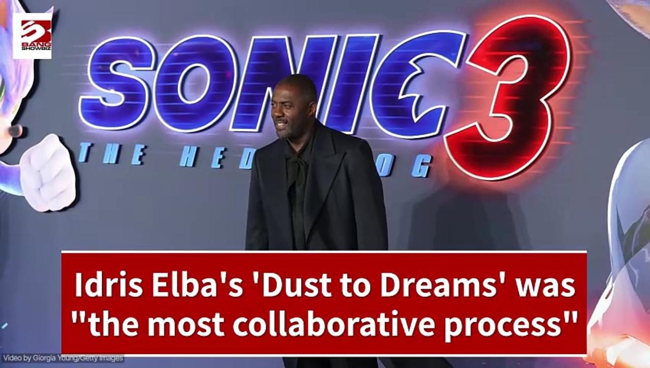 Idris Elba's 'Dust to Dreams' was 'the most collaborative process'