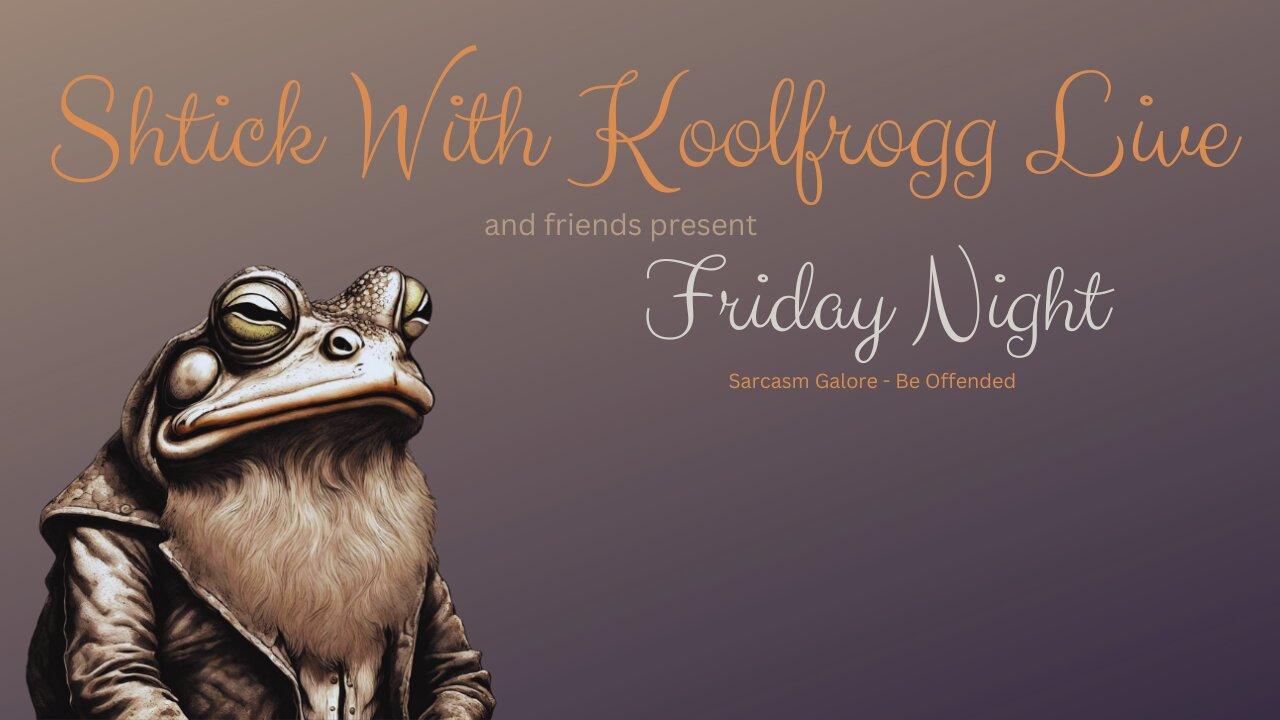 Shtick With Koolfrogg Live - Friday Night Open Mic