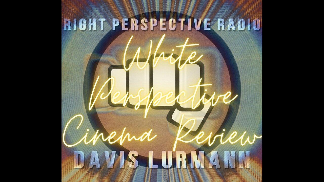 White Perspective Saturday on ‘Right Perspective Radio’ #235 (Film Review) 03-01-25