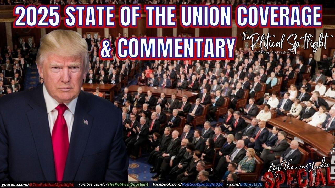 SPECIAL BROADCAST | 2025 STATE OF THE UNION COVERAGE & COMMENTARY | The Political Spotlight