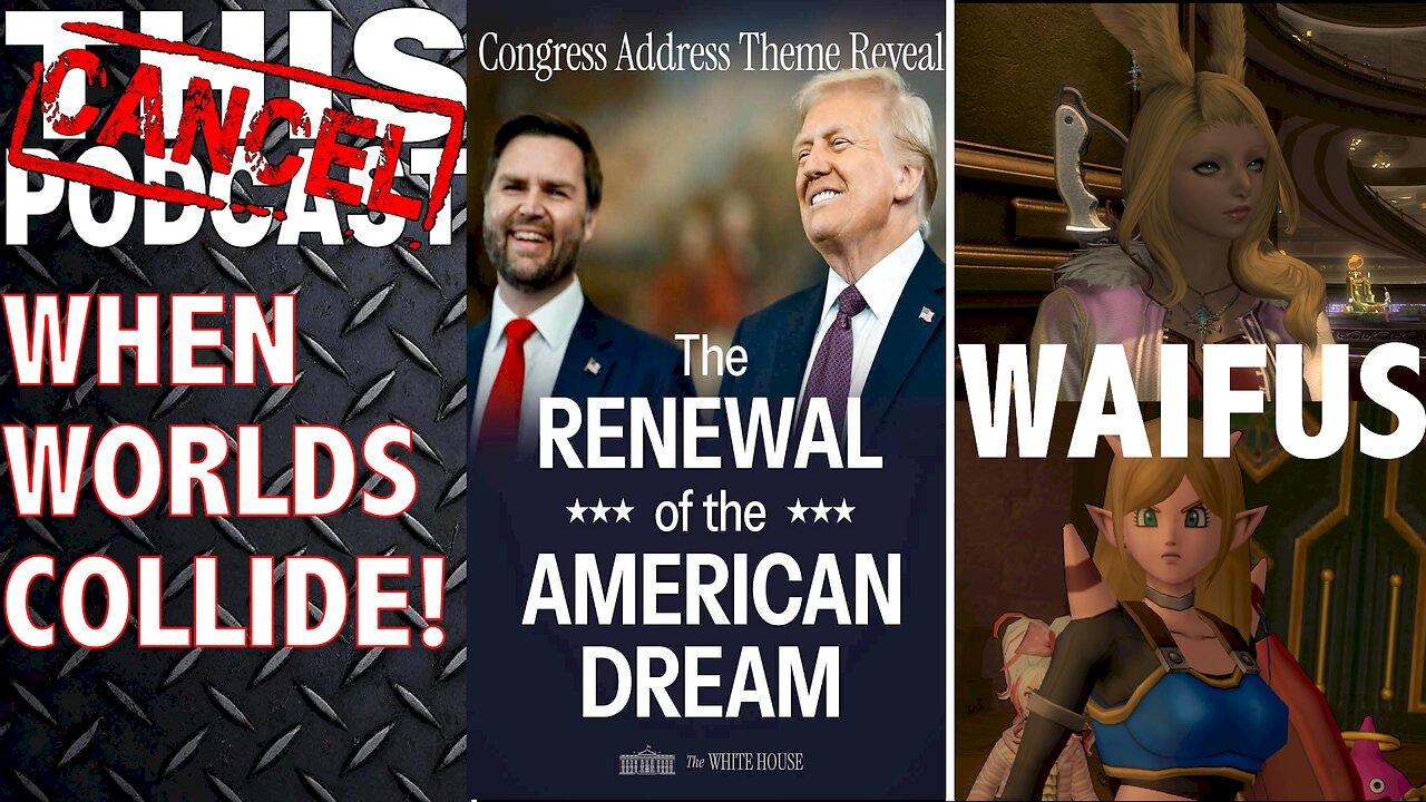 CTPS06E13: TRUMP'S CONGRESSIONAL ADDRESS: The Renewal of the American Dream (Also FFXIV/DQX Waifus)