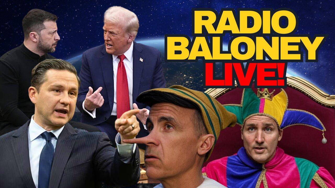 Radio Baloney Live! Trump Tariffs, Canada Responds, Zelensky, More Mark Carney Lies,Pierre Poilievre