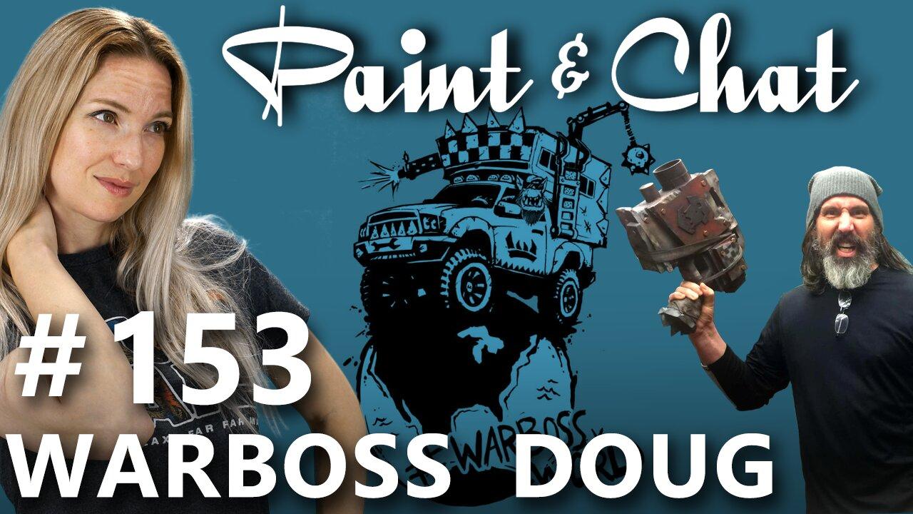 Paint & Chat: Episode #153 with Warboss Doug!