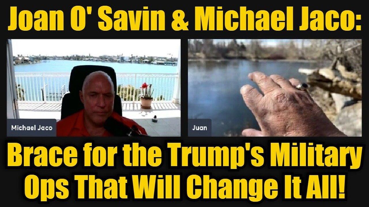 Juan O' Savin & Michael Jaco: Brace for the Trump's Military Ops That Will Change It All!