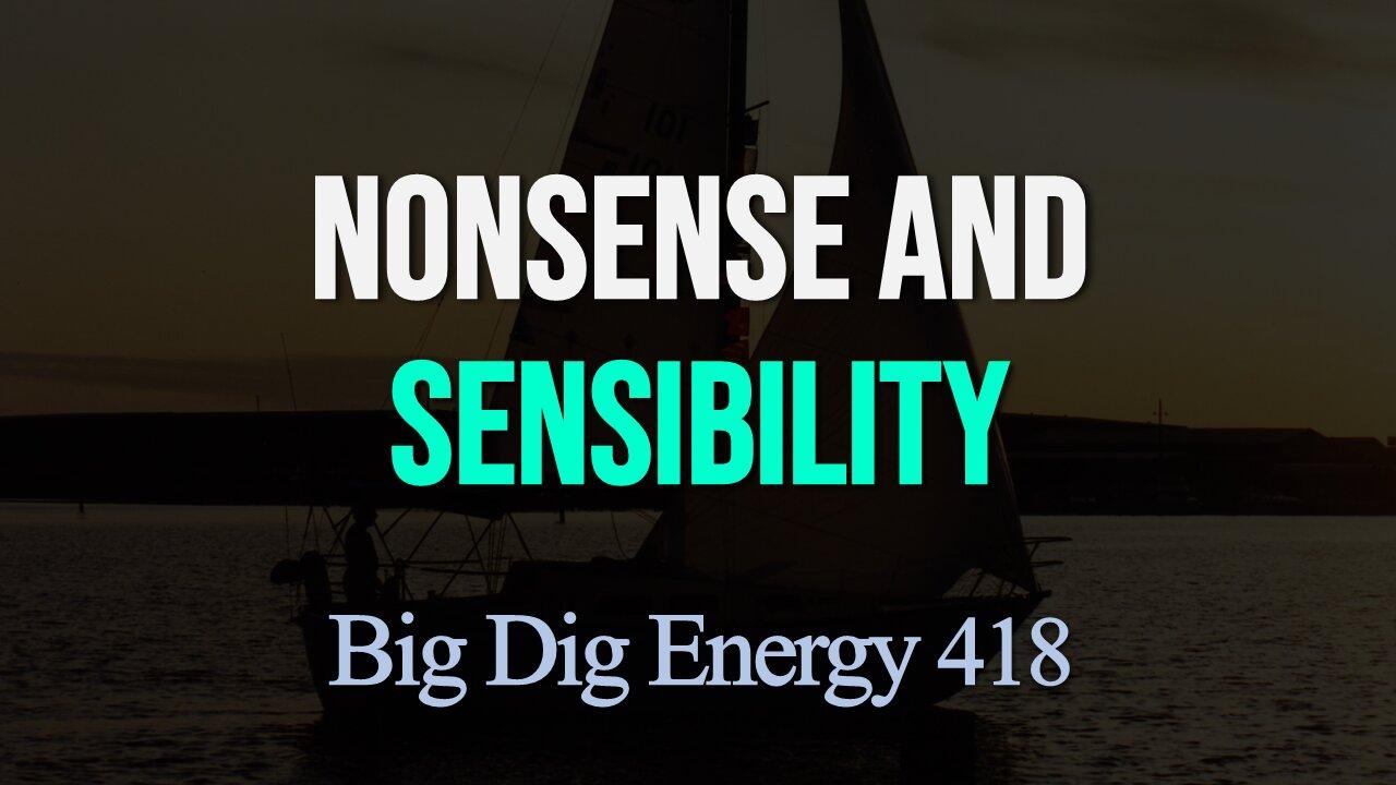Big Dig Energy 418: Nonsense and Sensibility