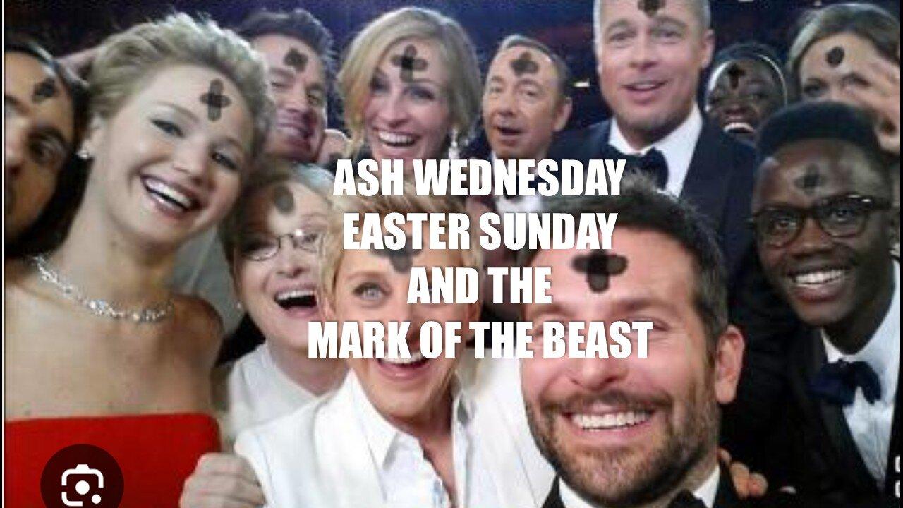 ASH WEDNESDAY EASTER SUNDAY AND THE MARK OF THE BEAST