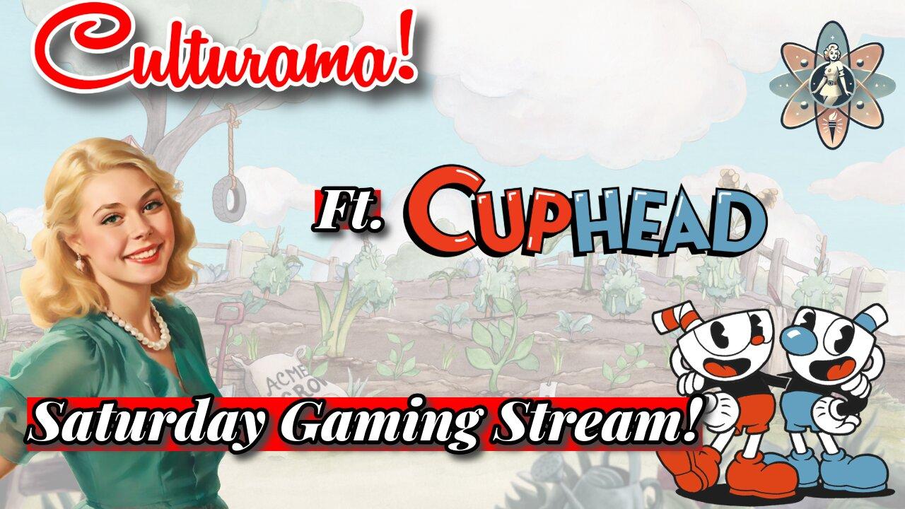 Saturday Gaming Stream! Ft. Cuphead!