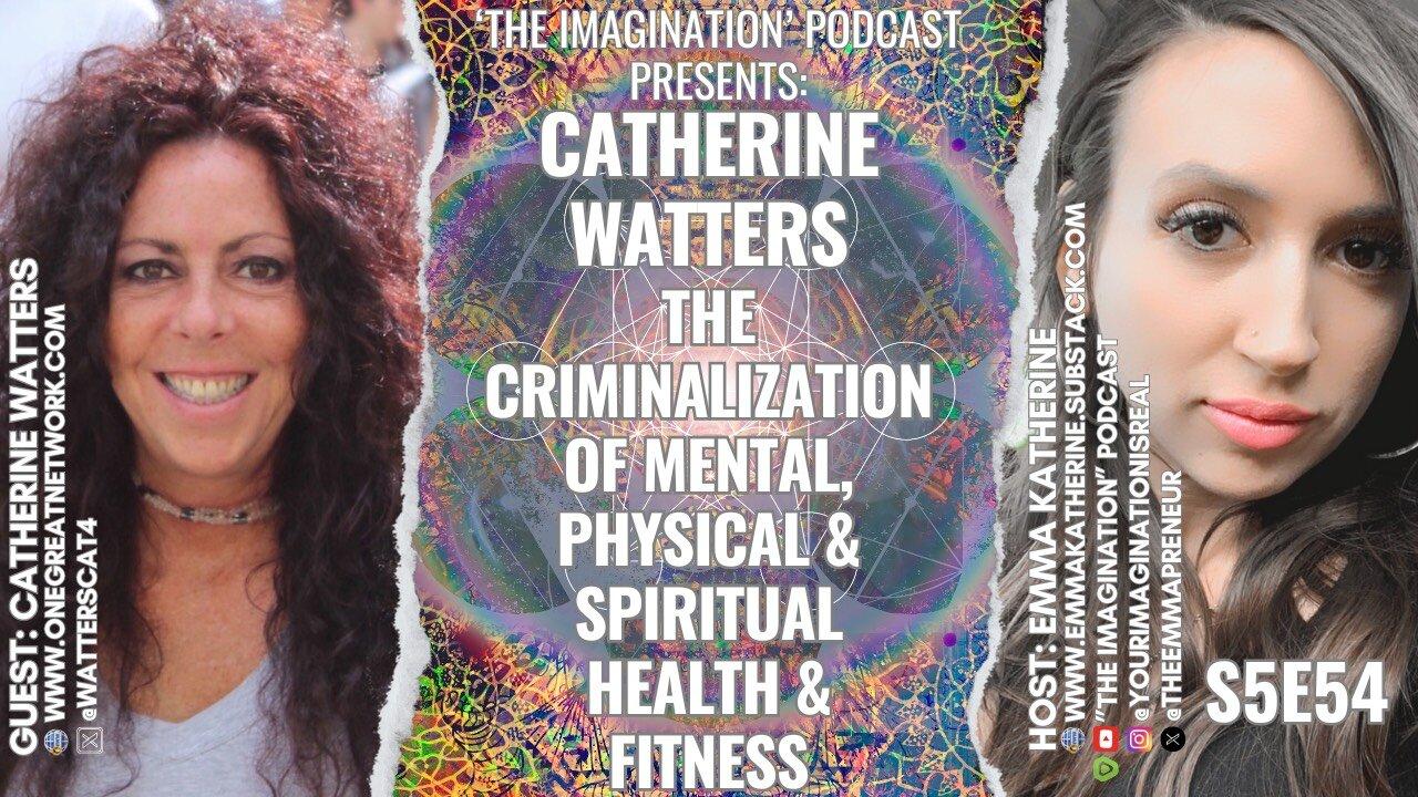 S5E54 | Catherine Watters - The Criminalization of Mental, Physical & Spiritual Health & Fitness