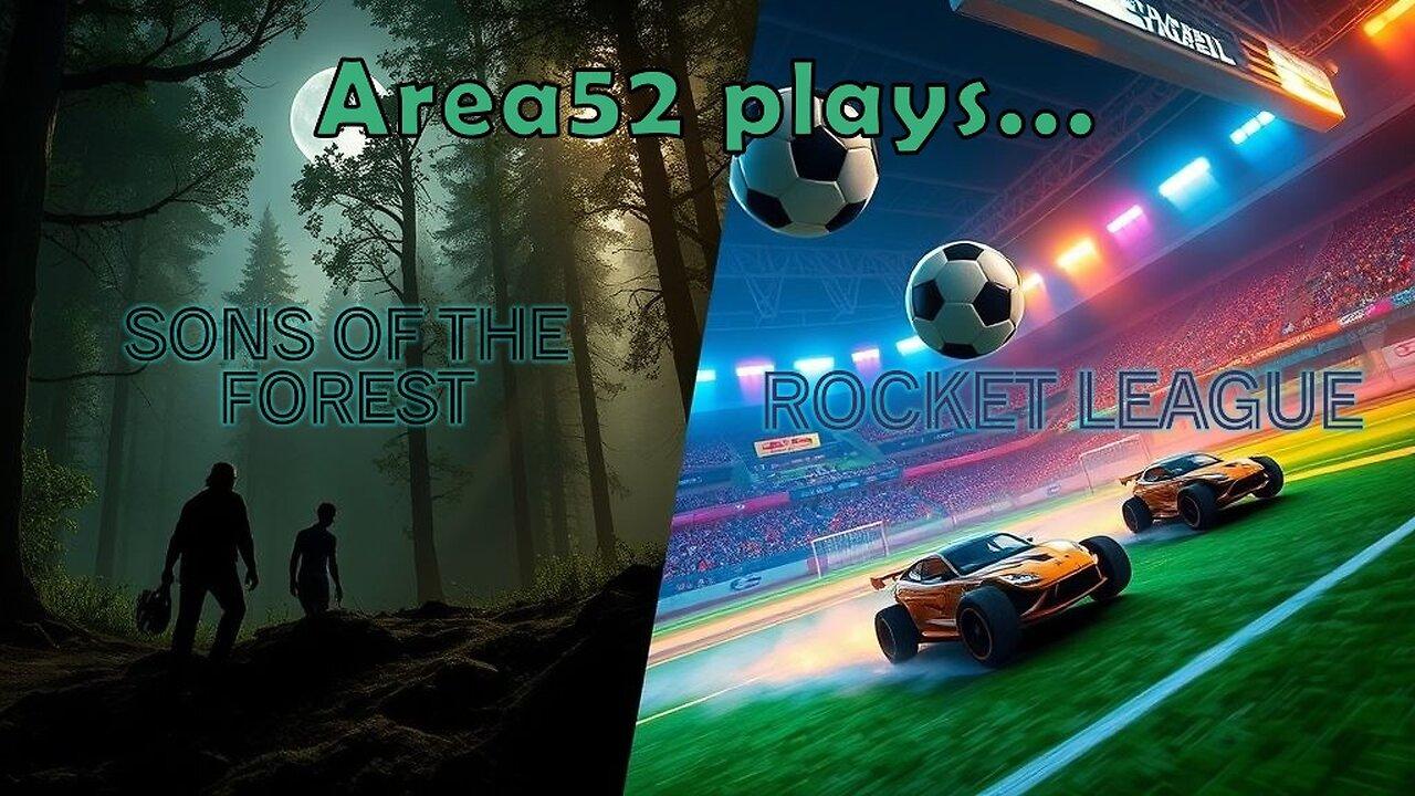 The Area 52 Live Stream | Sons of the Forest then Rocket League