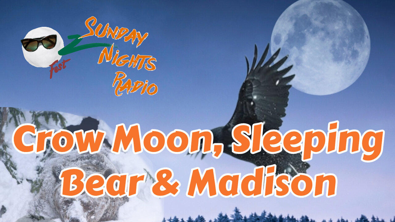 Sunday Nights Radio:  Crow Moon, Sleeping bear & Madison