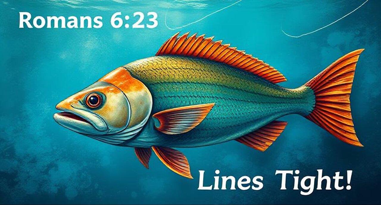 Time to be a fishing boy! Romans 6:23 - John 3:16 - Romans 10
