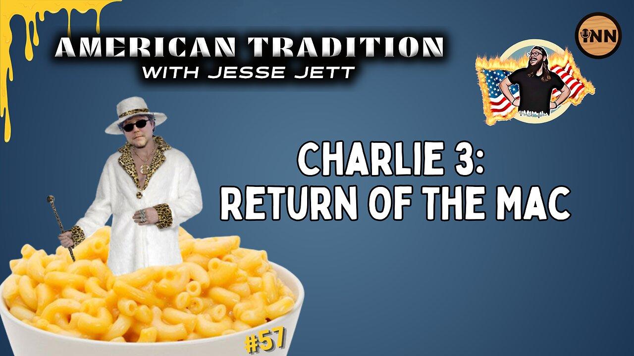 Charlie 3: Return Of The Mac | American Tradition w/ Jesse Jett #57 @jesse_jett @GetIndieNews