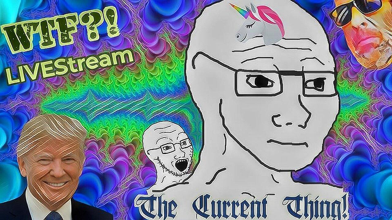 The Current Thing! - WTF?! LIVEStream