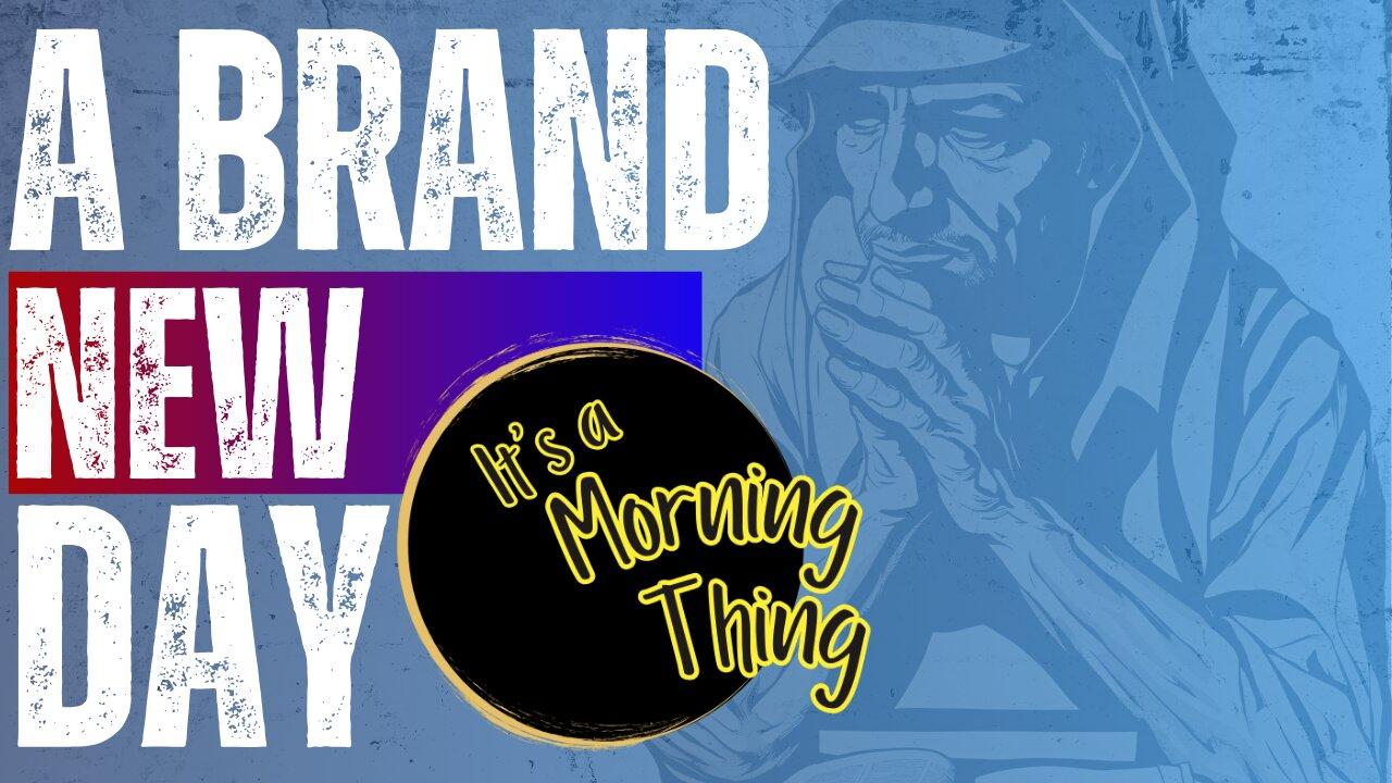 A BRAND NEW DAY.... The New Morning Norm - It's a Morning Thing