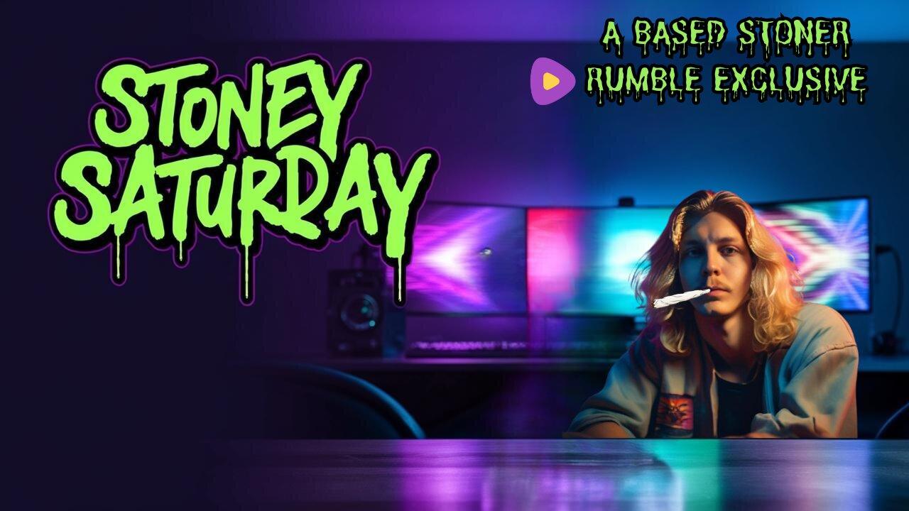 A Based Stoner Exclusive: Stoney Saturday