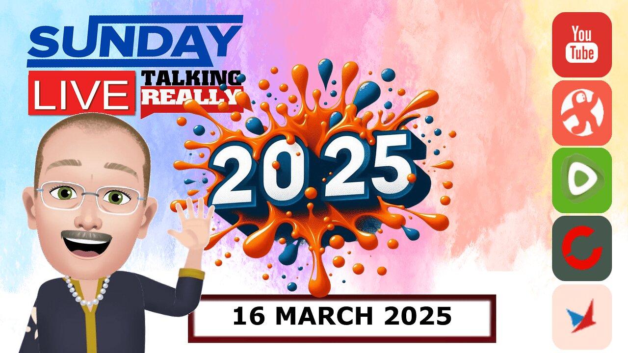 Sunday Live! 16 March 2025 | Talking Really Channel | Live on Rumble