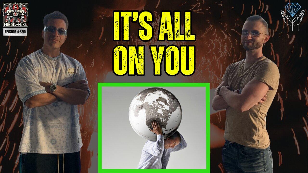 It's All On You | Forge & Fuel - Ep. #690