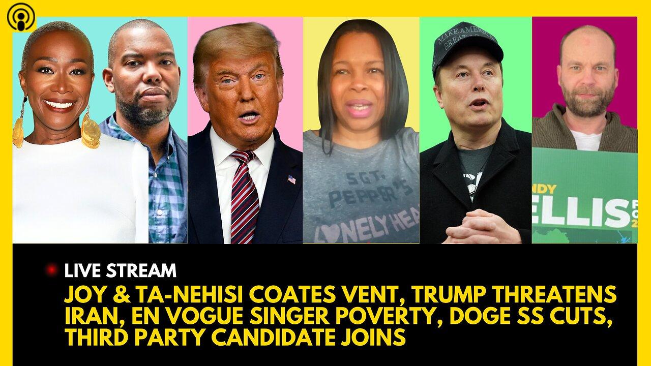 JOY & TA-NEHISI COATES VENT, TRUMP ESCALATES WAR, EN VOGUE SHOCK, DOGE SS CUT, GREEN CANDIDATE JOINS