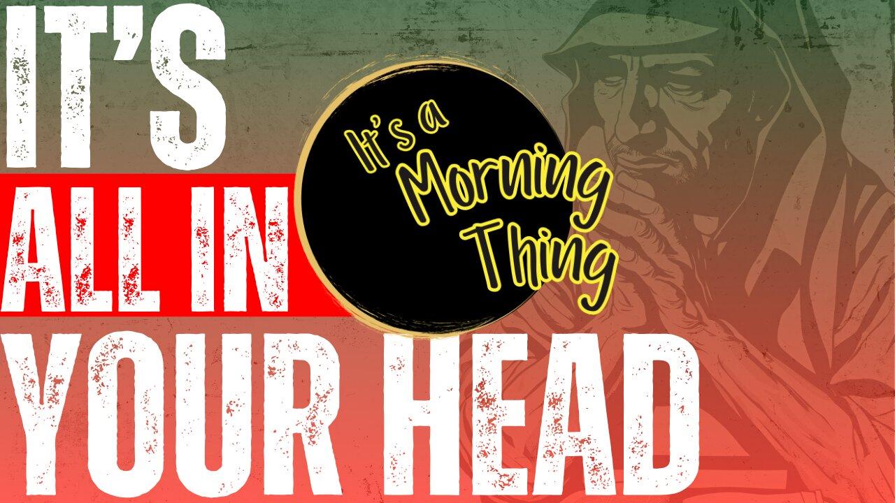 It's All In Your Head... The New Morning Norm: It's a Morning Thing