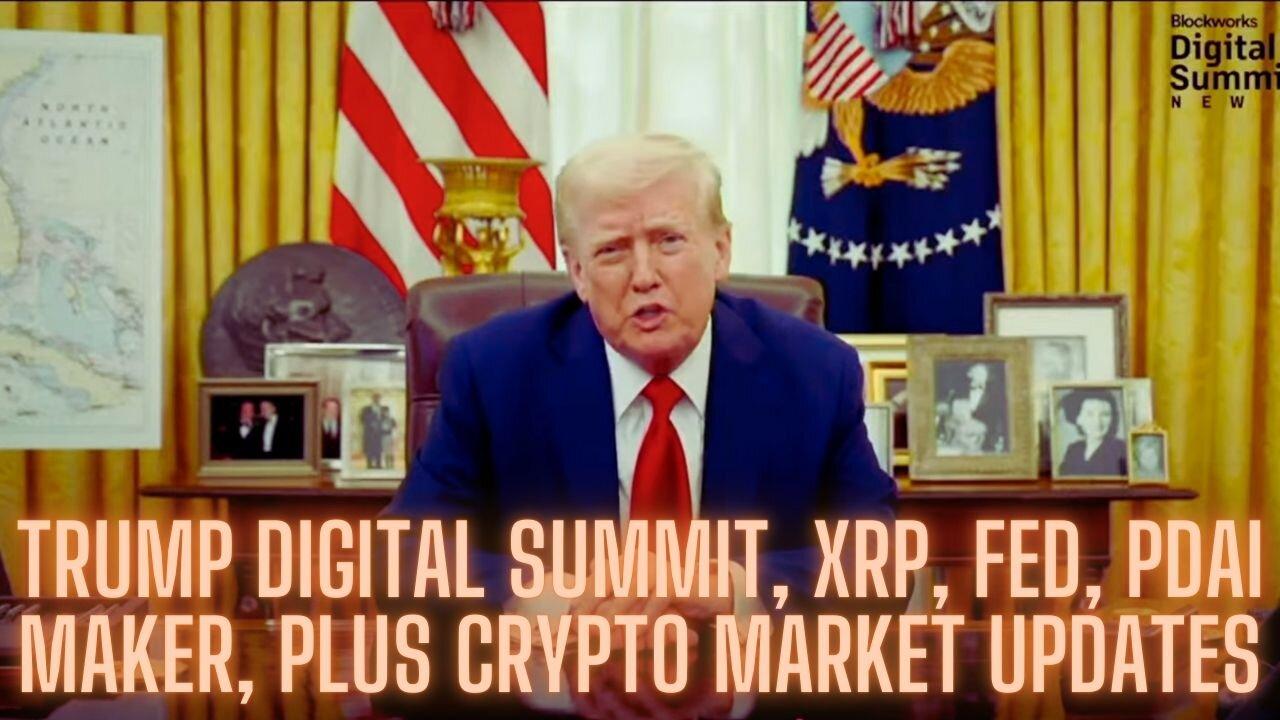 Trump Digital Summit, XRP, Fed, PDai Maker, Plus Crypto Market Updates