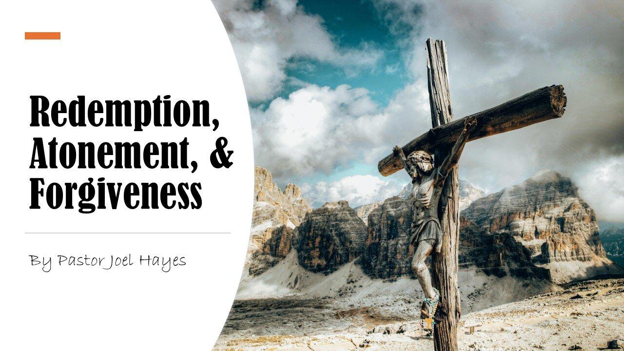 Redemption, Atonement, & Forgiveness | Pastor Joel Hayes