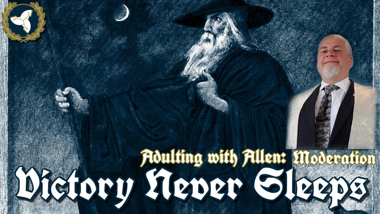 3/26/25 Victory Never Sleeps, Episode 142 - Adulting with Allen: Moderation